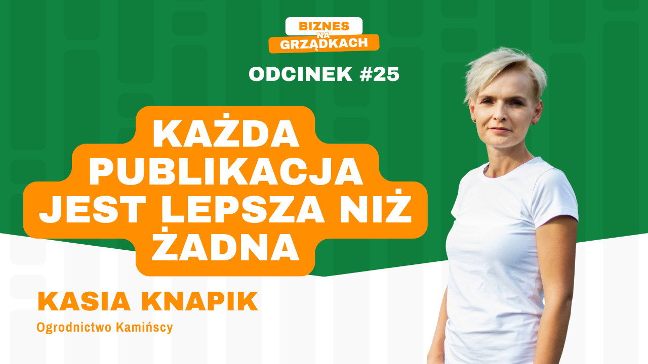 Jak social media napędzają sprzedaż lokalną - Kasia Knapik, Ogrodnictwo Kamińscy​