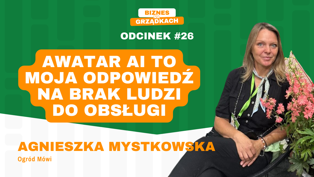 Jak Ogród Mówi wdraża przyszłość - Agnieszka Mystkowska - Biznes Na Grządkach