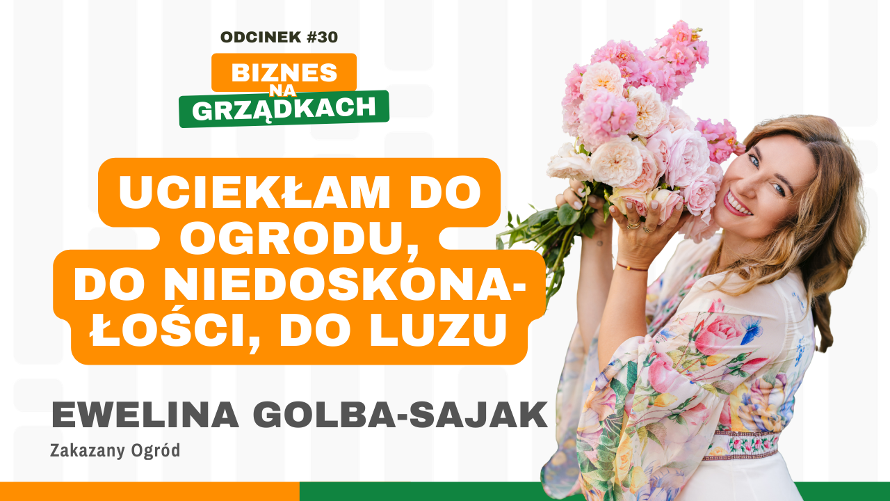 Biznes w rytmie własnego życia - Ewelina Golba-Sajak, Zakazany Ogród