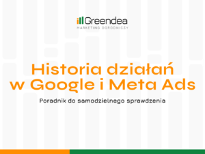 Jak sprawdzić historię działań w Google i Meta Ads