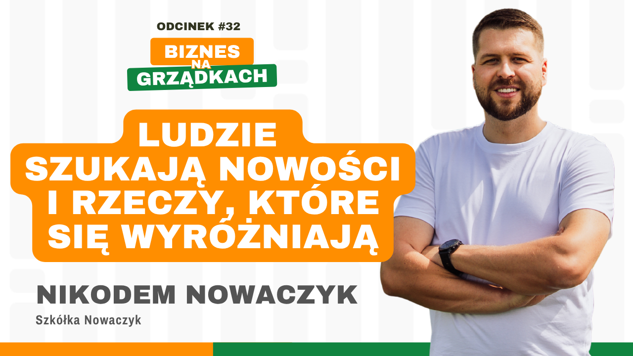 Wąska specjalizacja, która się opłaciła – Nikodem Nowaczyk, Szkółka Nowaczyk